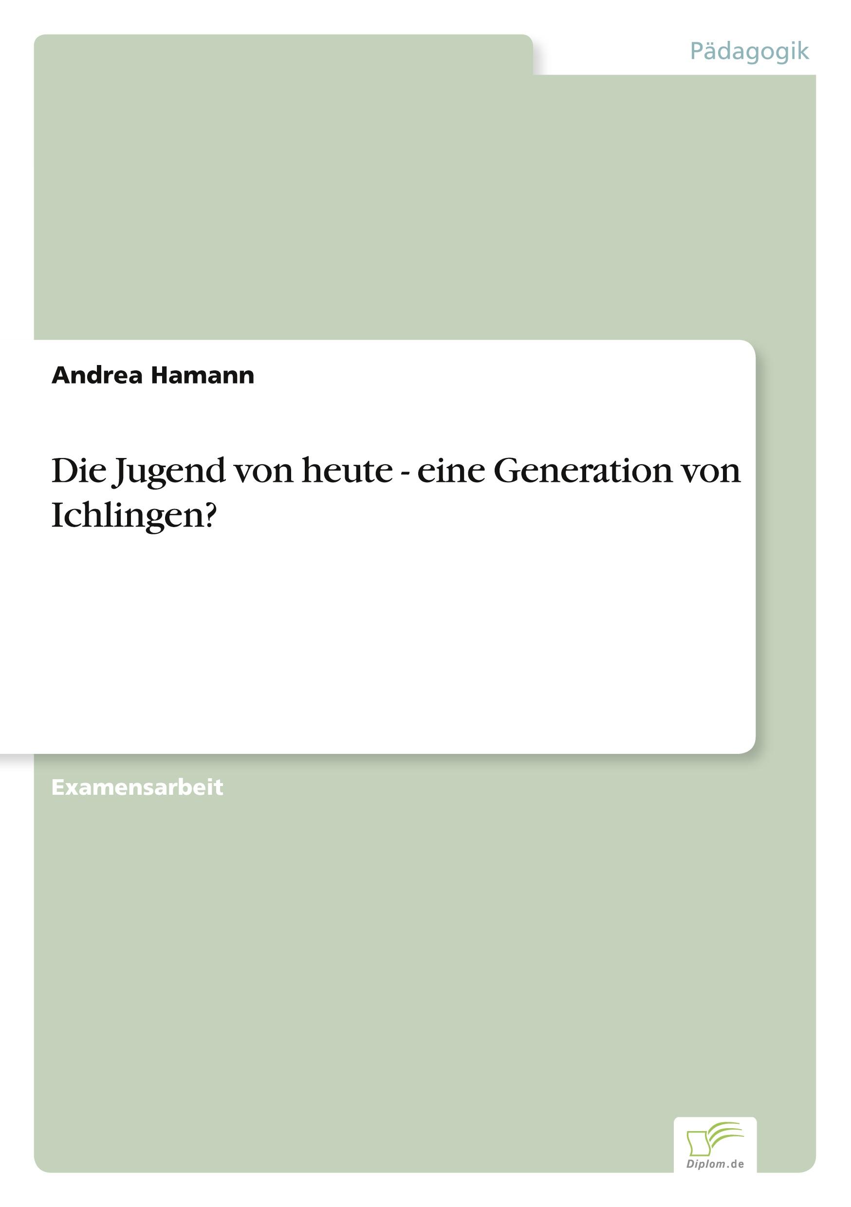 Die Jugend von heute - eine Generation von Ichlingen?