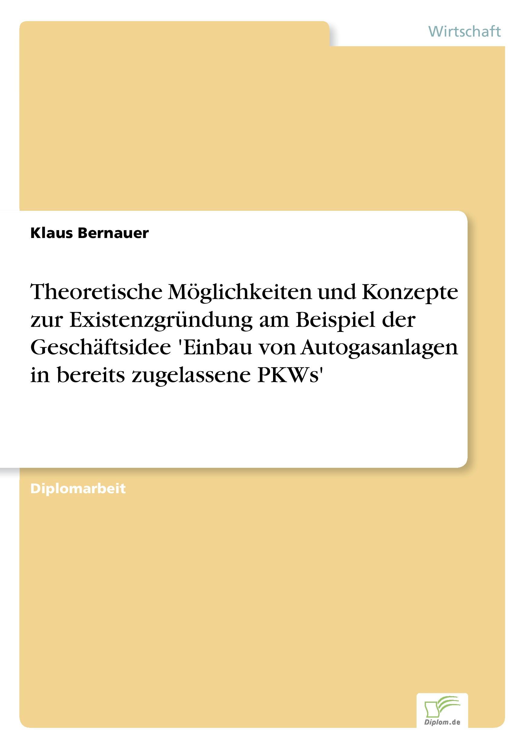 Theoretische Möglichkeiten und Konzepte zur Existenzgründung am Beispiel der Geschäftsidee 'Einbau von Autogasanlagen in bereits zugelassene PKWs'