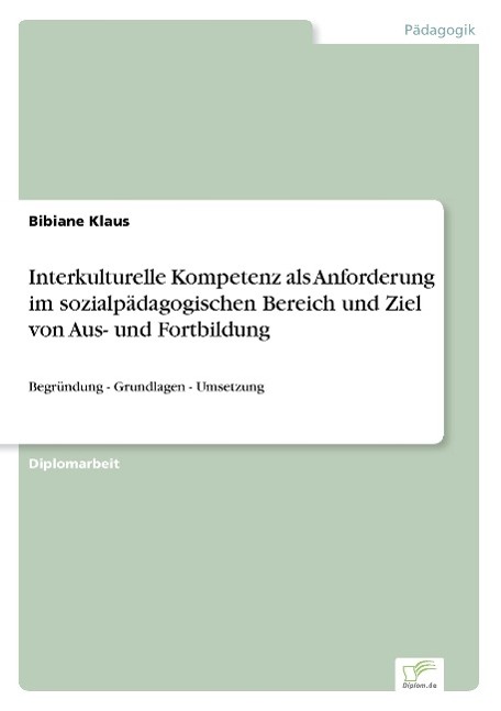 Interkulturelle Kompetenz als Anforderung im sozialpädagogischen Bereich und Ziel von Aus- und Fortbildung