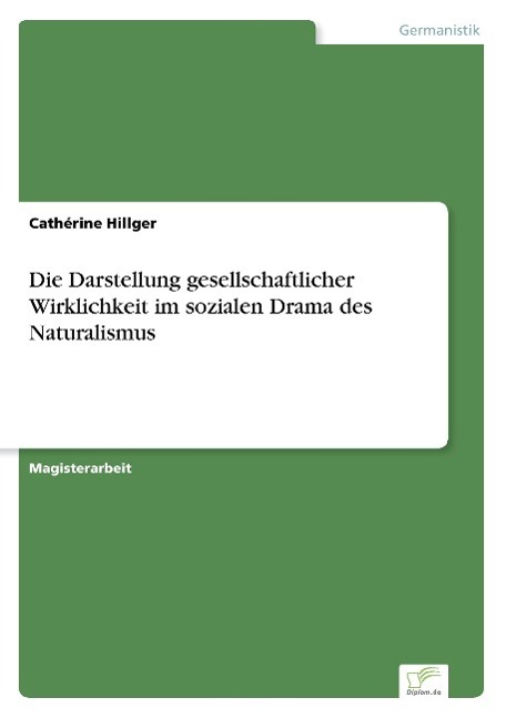 Die Darstellung gesellschaftlicher Wirklichkeit im sozialen Drama des Naturalismus