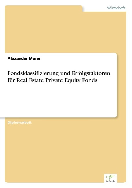 Fondsklassifizierung und Erfolgsfaktoren für Real Estate Private Equity Fonds