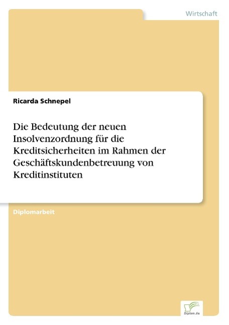 Die Bedeutung der neuen Insolvenzordnung für die Kreditsicherheiten im Rahmen der Geschäftskundenbetreuung von Kreditinstituten