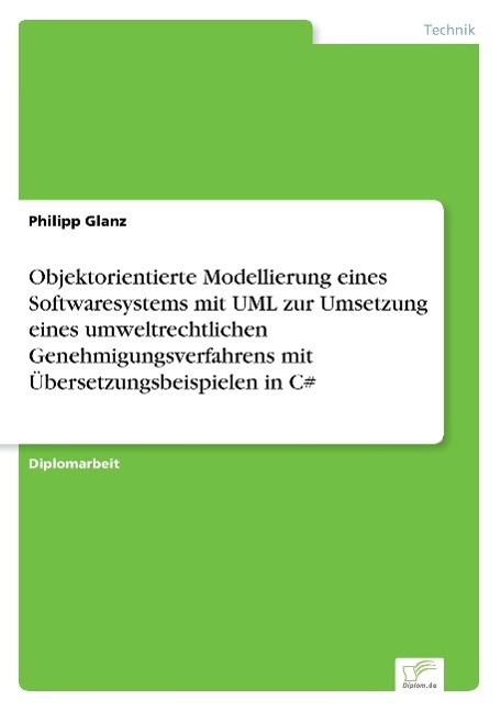 Objektorientierte Modellierung eines Softwaresystems mit UML zur Umsetzung eines umweltrechtlichen Genehmigungsverfahrens mit Übersetzungsbeispielen in C#