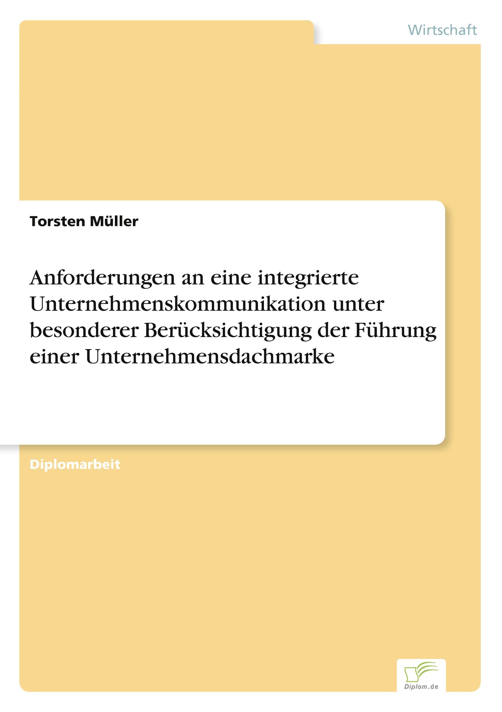 Anforderungen an eine integrierte Unternehmenskommunikation unter besonderer Berücksichtigung der Führung einer Unternehmensdachmarke