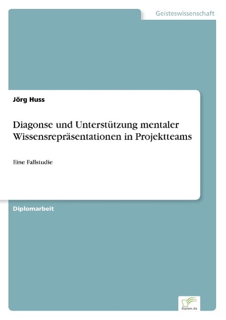 Diagonse und Unterstützung mentaler Wissensrepräsentationen in Projektteams