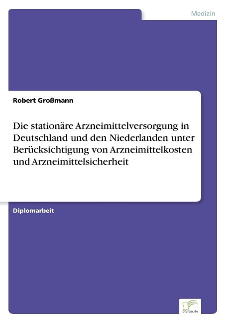 Die stationäre Arzneimittelversorgung in Deutschland und den Niederlanden unter Berücksichtigung von Arzneimittelkosten und Arzneimittelsicherheit