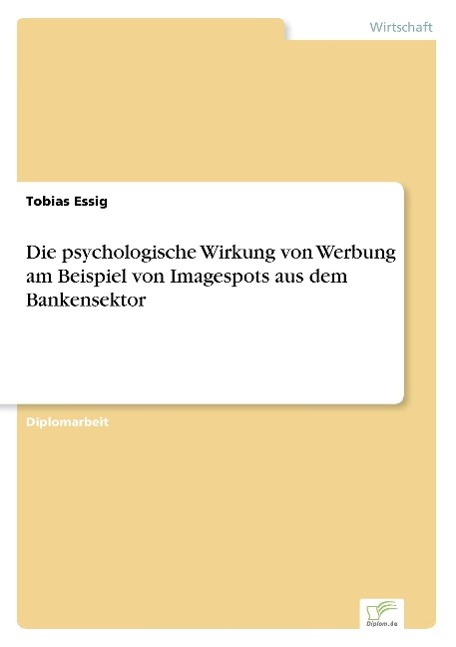 Die psychologische Wirkung von Werbung am Beispiel von Imagespots aus dem Bankensektor