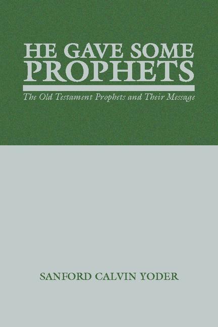 He Gave Some Prophets: The Old Testament Prophets and Their Message