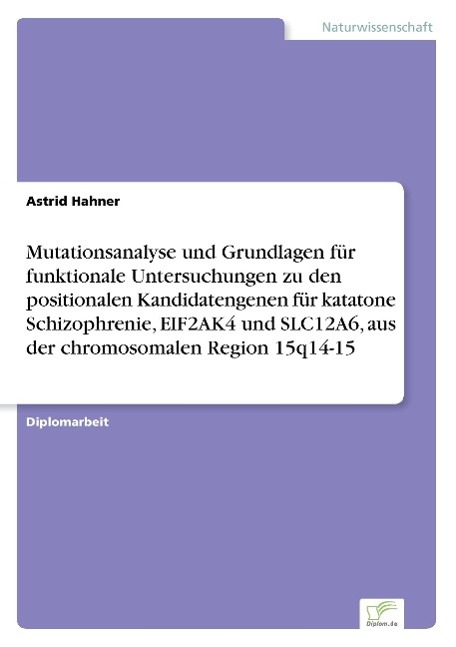 Mutationsanalyse und Grundlagen für funktionale Untersuchungen zu den positionalen Kandidatengenen für katatone Schizophrenie, EIF2AK4 und SLC12A6, aus der chromosomalen Region 15q14-15