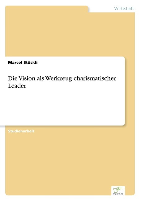 Die Vision als Werkzeug charismatischer Leader