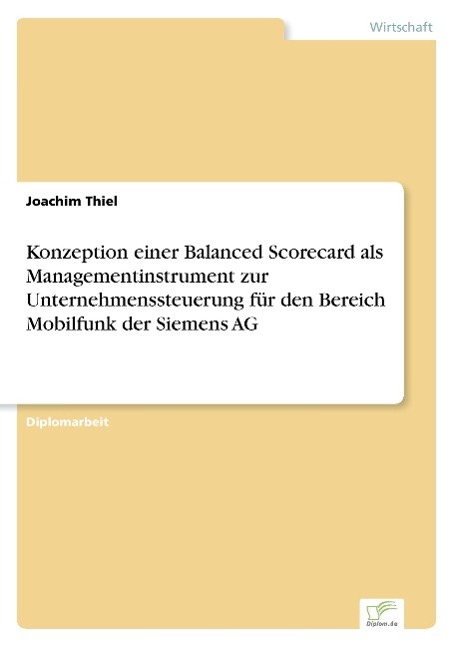 Konzeption einer Balanced Scorecard als Managementinstrument zur Unternehmenssteuerung für den Bereich Mobilfunk der Siemens AG