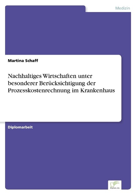 Nachhaltiges Wirtschaften unter besonderer Berücksichtigung der Prozesskostenrechnung im Krankenhaus