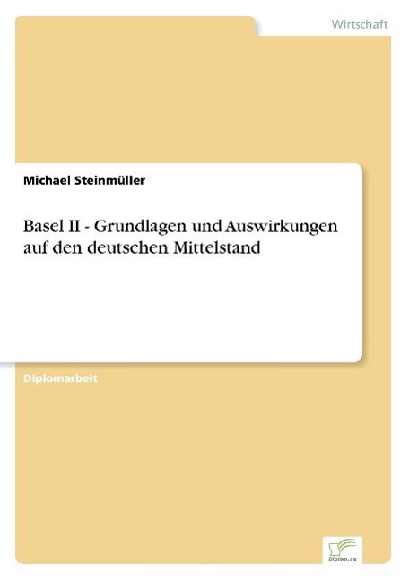 Basel II - Grundlagen und Auswirkungen auf den deutschen Mittelstand