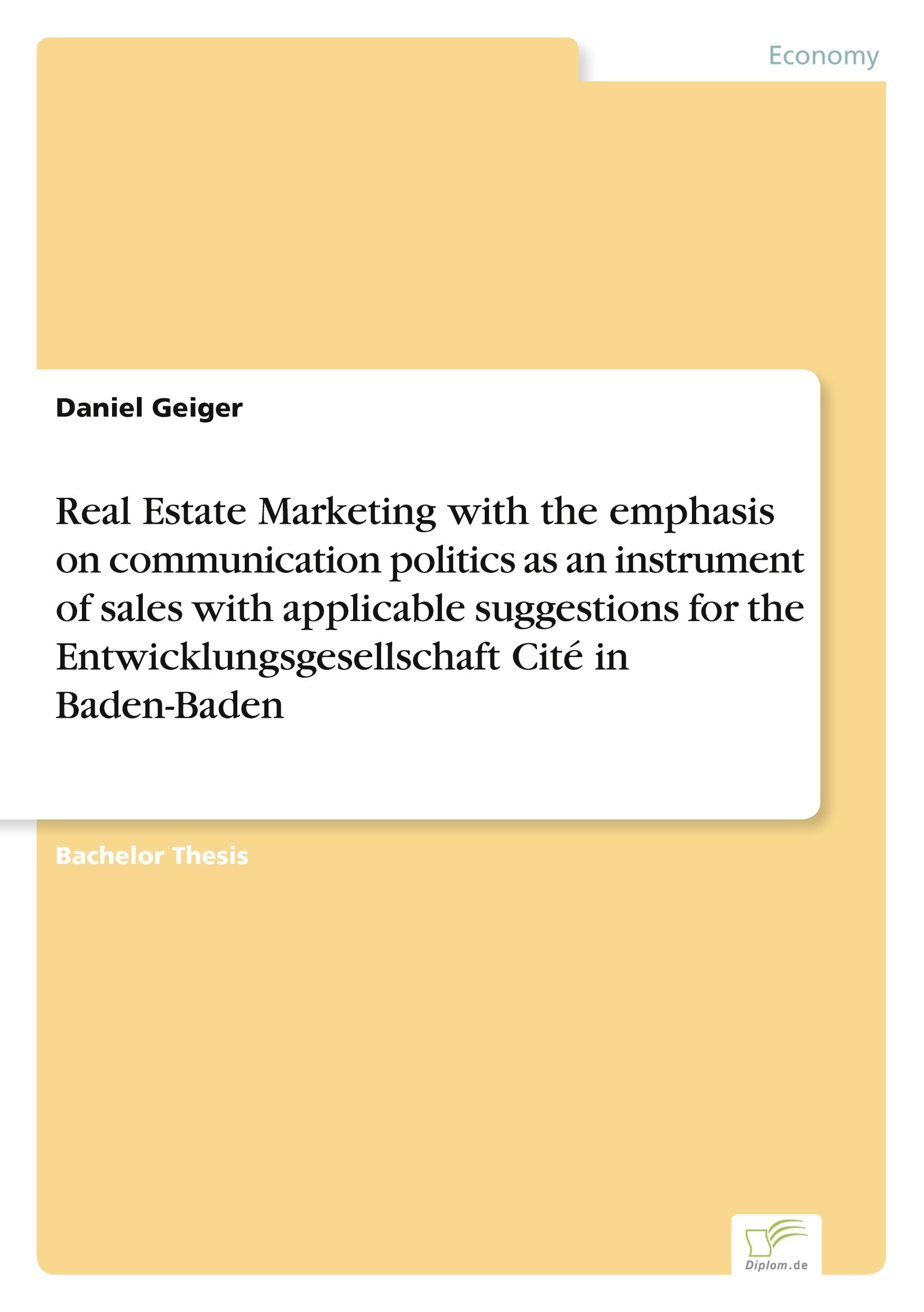 Real Estate Marketing with the emphasis on communication politics as an instrument of sales with applicable suggestions for the Entwicklungsgesellschaft Cité in Baden-Baden