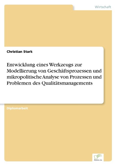 Entwicklung eines Werkzeugs zur Modellierung von Geschäftsprozessen und mikropolitische Analyse von Prozessen und Problemen des Qualitätsmanagements