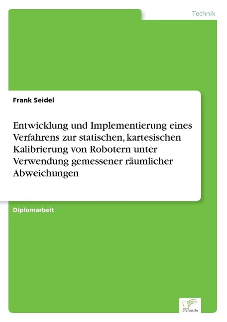 Entwicklung und Implementierung eines Verfahrens zur statischen, kartesischen Kalibrierung von Robotern unter Verwendung gemessener räumlicher Abweichungen