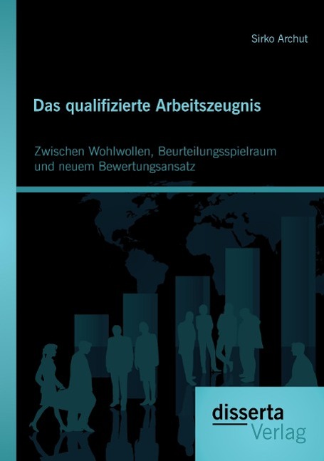 Das qualifizierte Arbeitszeugnis: Zwischen Wohlwollen, Beurteilungsspielraum und neuem Bewertungsansatz