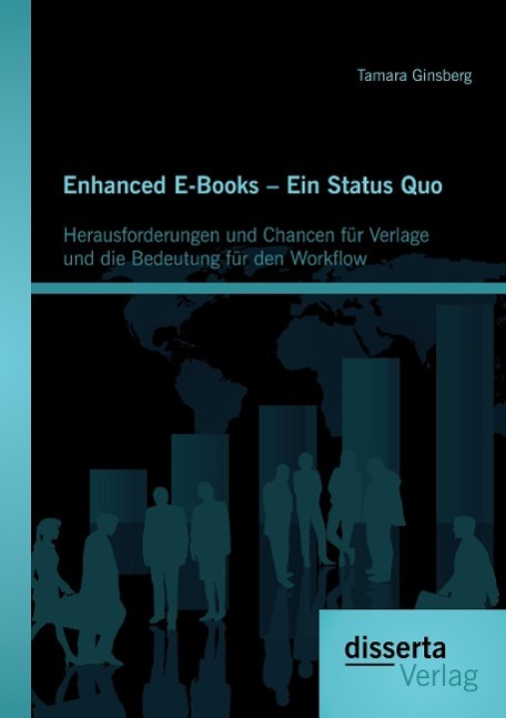 Enhanced E-Books ¿ Ein Status Quo: Herausforderungen und Chancen für Verlage und die Bedeutung für den Workflow