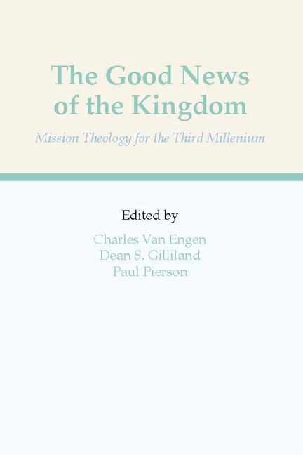 The Good News of the Kingdom: Mission Theology for the Third Millennium