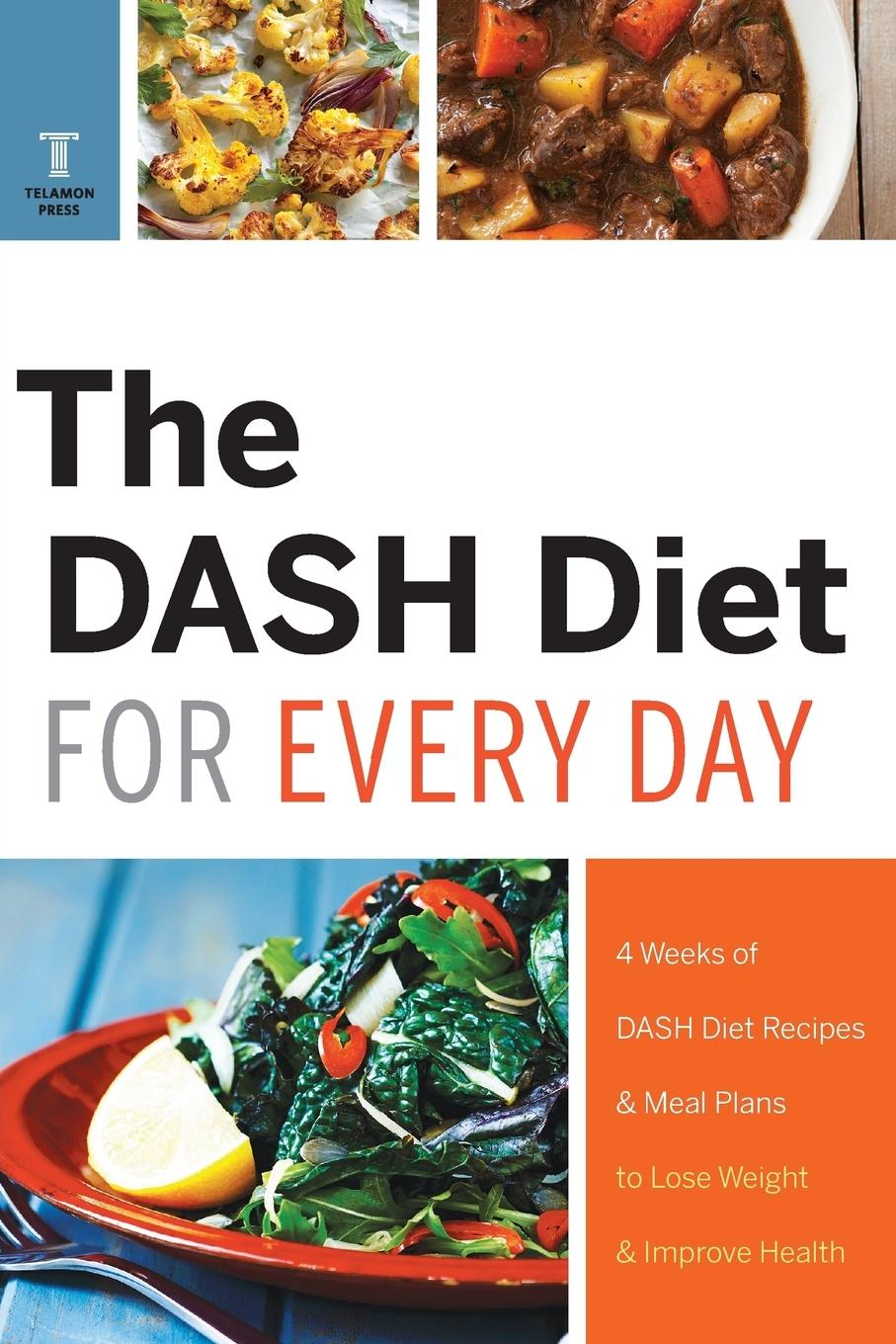 The Dash Diet for Every Day: 4 Weeks of Dash Diet Recipes & Meal Plans to Lose Weight & Improve Health