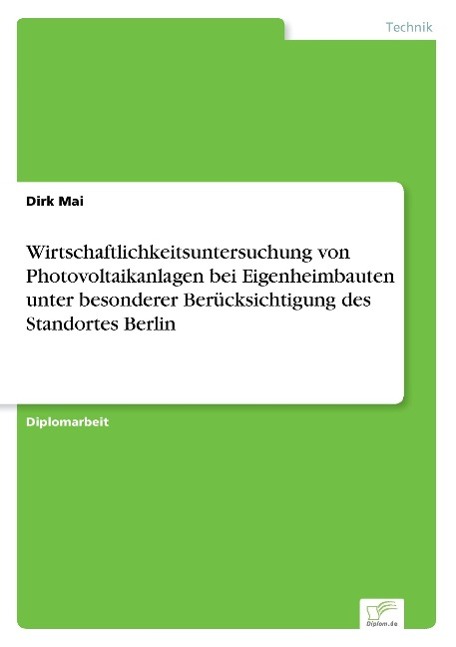 Wirtschaftlichkeitsuntersuchung von Photovoltaikanlagen bei Eigenheimbauten unter besonderer Berücksichtigung des Standortes Berlin