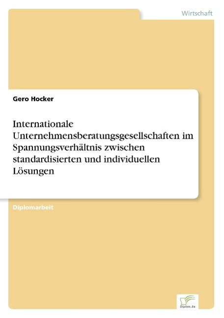 Internationale Unternehmensberatungsgesellschaften im Spannungsverhältnis zwischen standardisierten und individuellen Lösungen