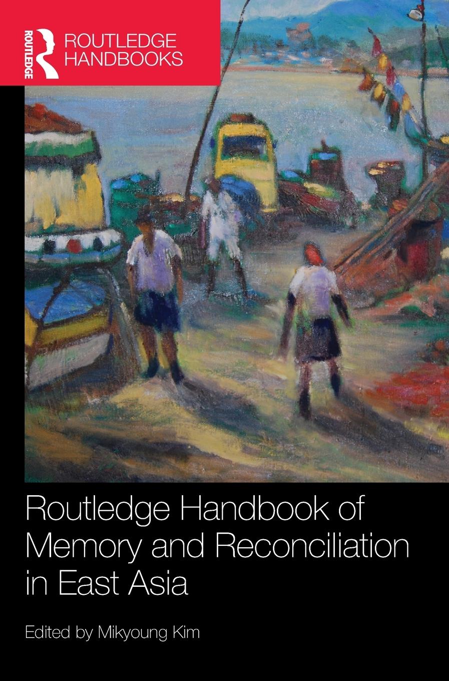 Routledge Handbook of Memory and Reconciliation in East Asia