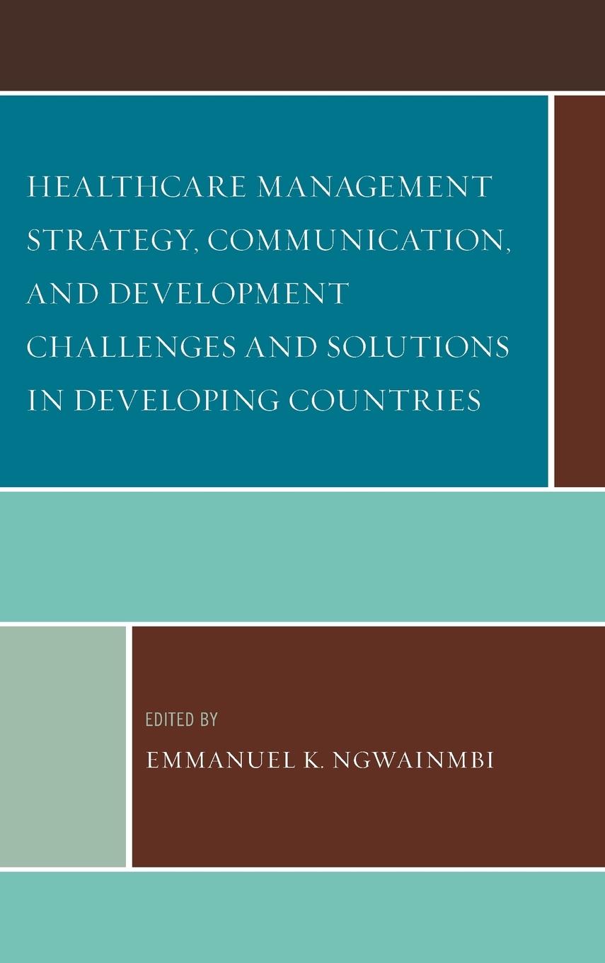 Healthcare Management Strategy, Communication, and Development Challenges and Solutions in Developing Countries