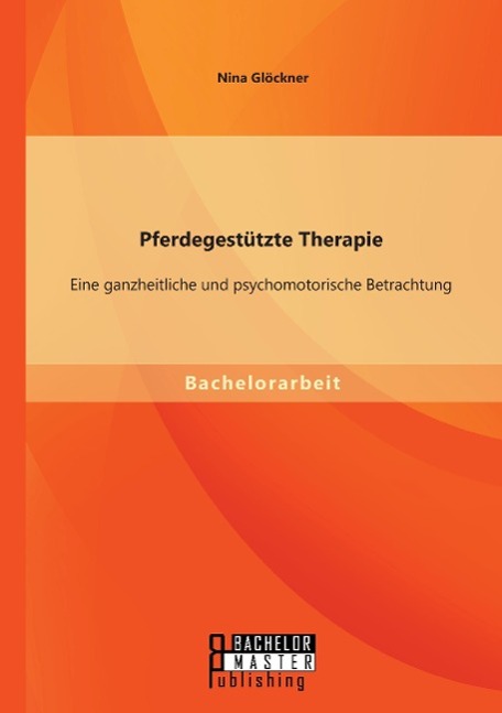 Pferdegestützte Therapie: Eine ganzheitliche und psychomotorische Betrachtung