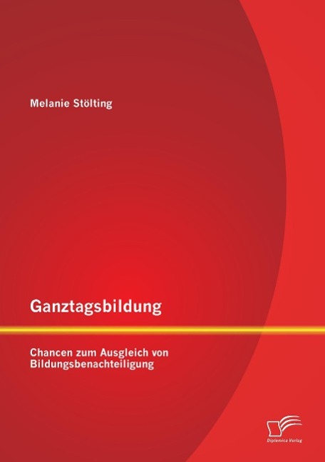 Ganztagsbildung: Chancen zum Ausgleich von Bildungsbenachteiligung