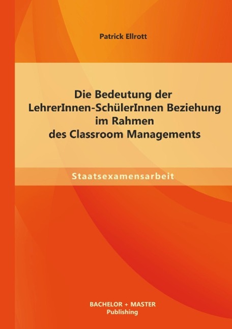 Die Bedeutung der LehrerInnen-SchülerInnen Beziehung im Rahmen des Classroom Managements