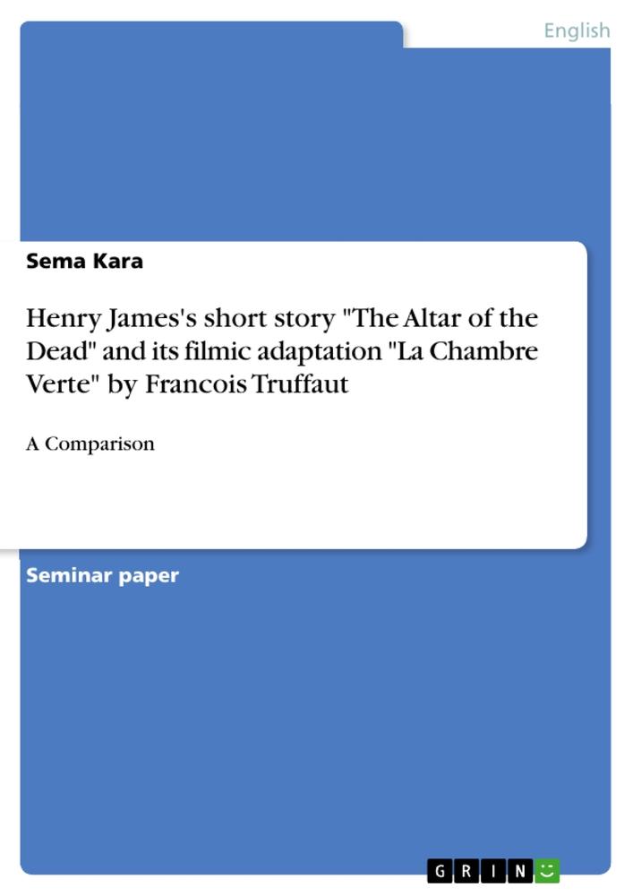 Henry James's short story "The Altar of the Dead" and its filmic adaptation "La Chambre Verte" by Francois Truffaut