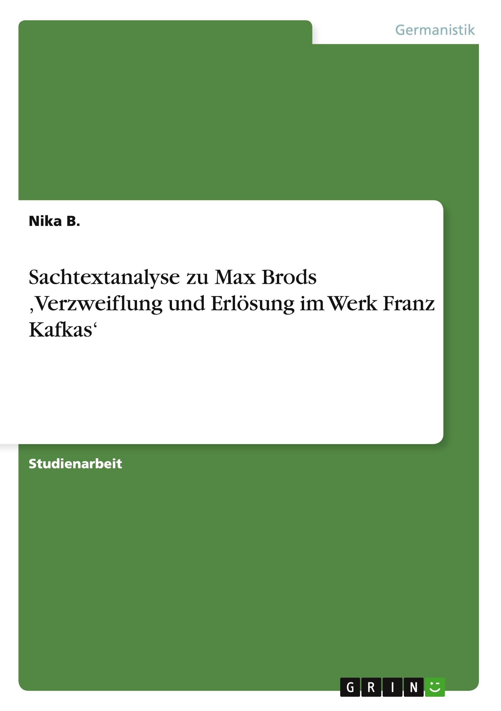 Sachtextanalyse zu Max Brods ¿Verzweiflung und Erlösung im Werk Franz Kafkas¿