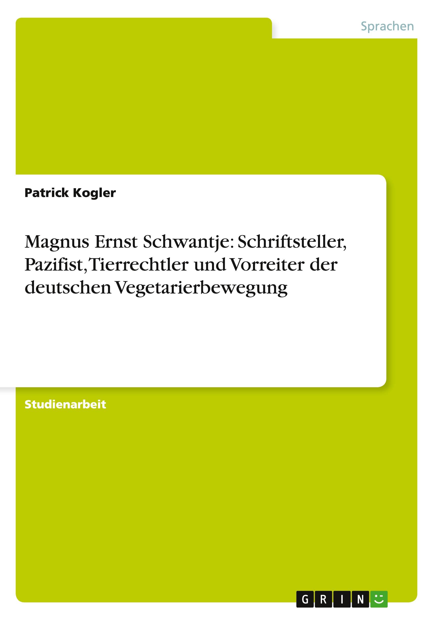 Magnus Ernst Schwantje: Schriftsteller, Pazifist, Tierrechtler und Vorreiter der deutschen Vegetarierbewegung