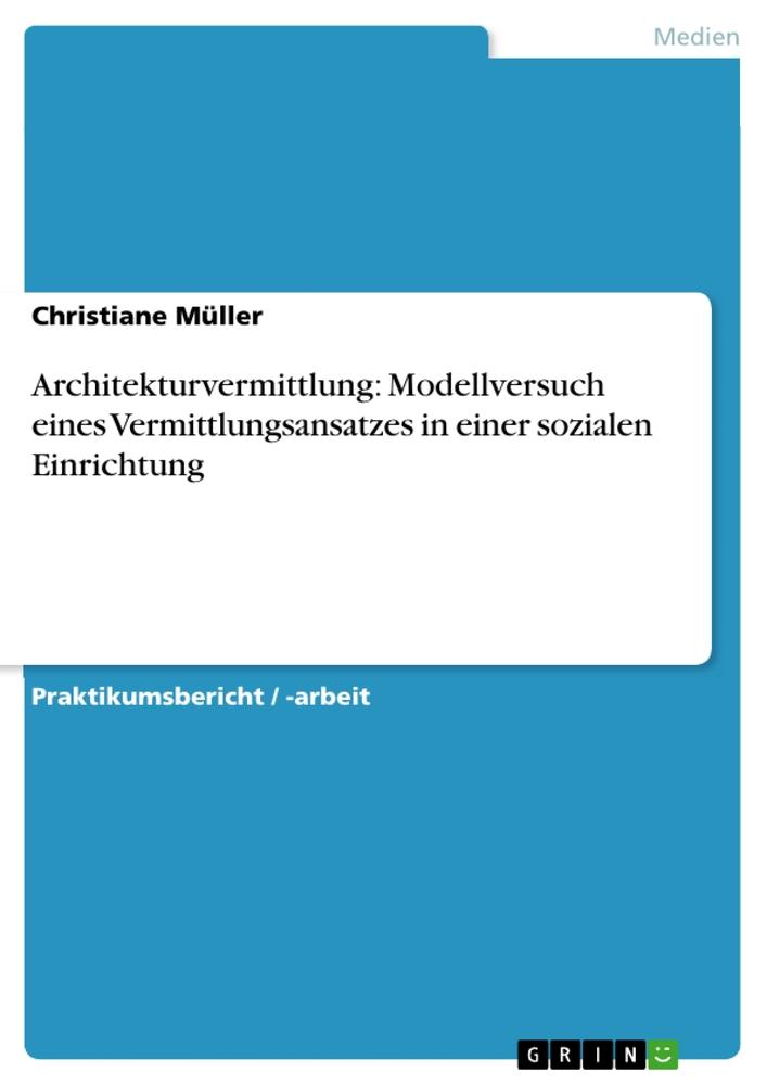 Architekturvermittlung: Modellversuch eines Vermittlungsansatzes in einer sozialen Einrichtung