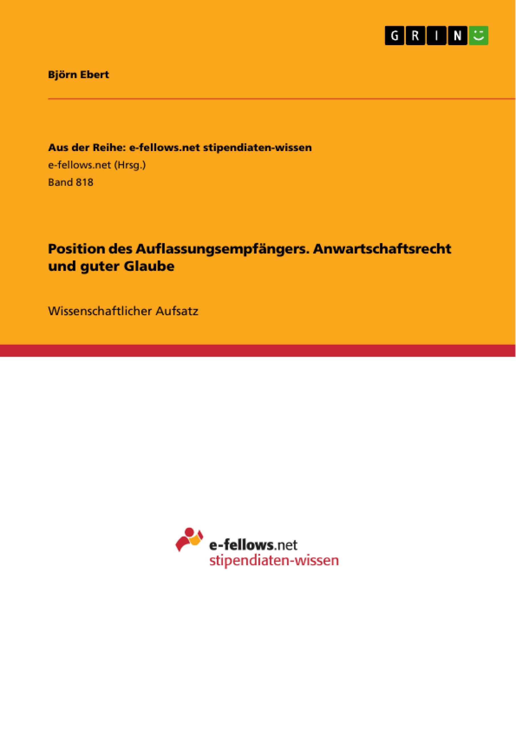 Position des Auflassungsempfängers. Anwartschaftsrecht und guter Glaube