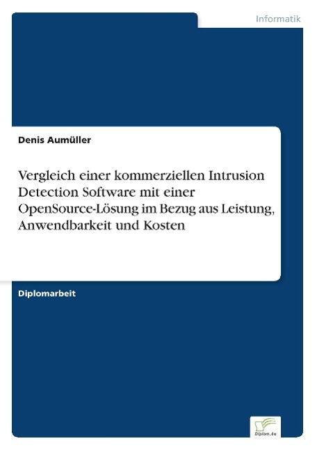 Vergleich einer kommerziellen Intrusion Detection Software mit einer OpenSource-Lösung im Bezug aus Leistung, Anwendbarkeit und Kosten