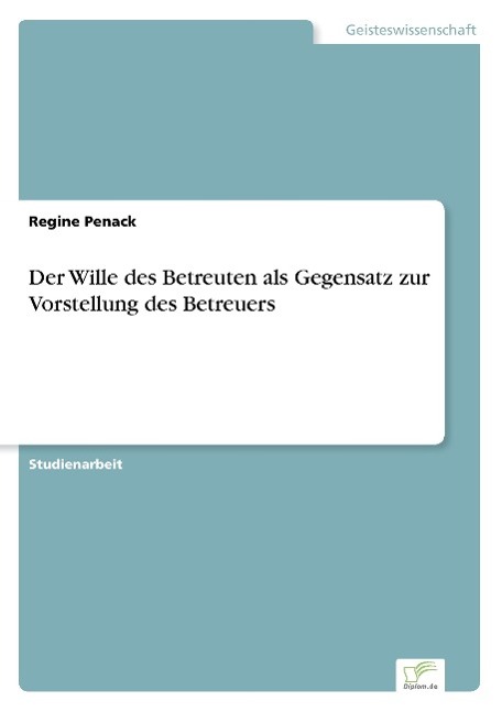 Der Wille des Betreuten als Gegensatz zur Vorstellung des Betreuers