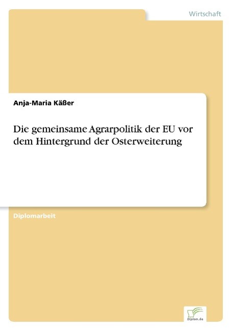 Die gemeinsame Agrarpolitik der EU vor dem Hintergrund der Osterweiterung