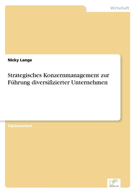 Strategisches Konzernmanagement zur Führung diversifizierter Unternehmen