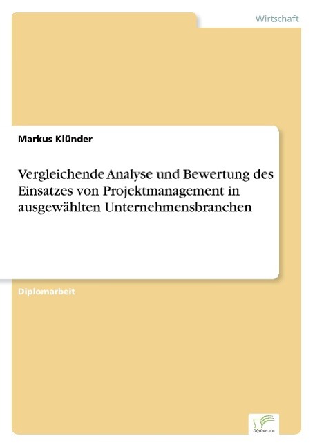 Vergleichende Analyse und Bewertung des Einsatzes von Projektmanagement in ausgewählten Unternehmensbranchen