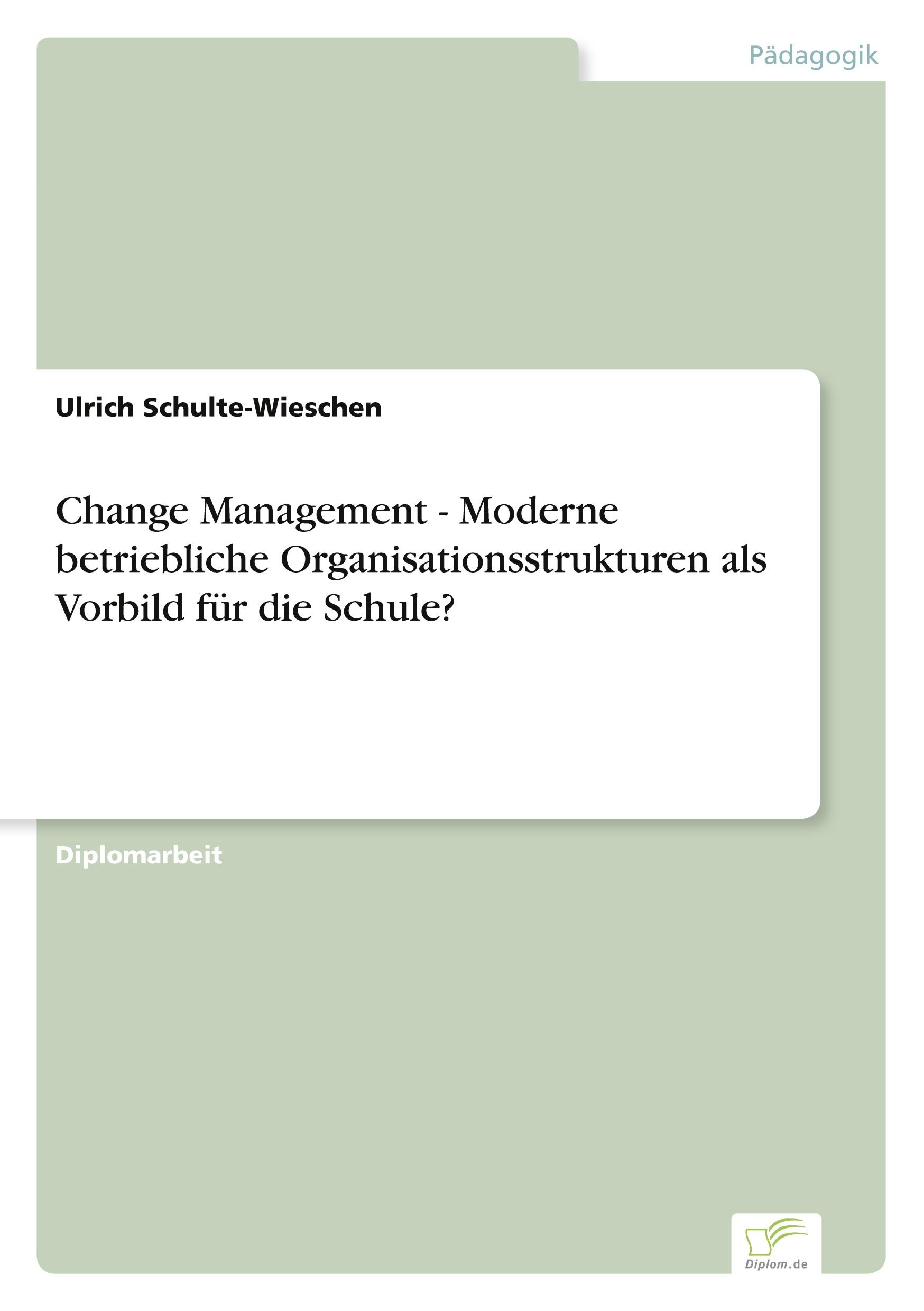 Change Management - Moderne betriebliche Organisationsstrukturen als Vorbild für die Schule?