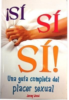 Si, Si, Si-Guia del Placer Sexual