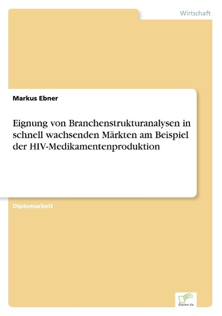 Eignung von Branchenstrukturanalysen in schnell wachsenden Märkten am Beispiel der HIV-Medikamentenproduktion