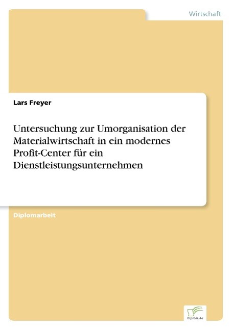 Untersuchung zur Umorganisation der Materialwirtschaft in ein modernes Profit-Center für ein Dienstleistungsunternehmen