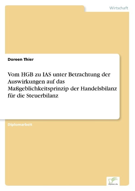 Vom HGB zu IAS unter Betrachtung der Auswirkungen auf das Maßgeblichkeitsprinzip der Handelsbilanz für die Steuerbilanz