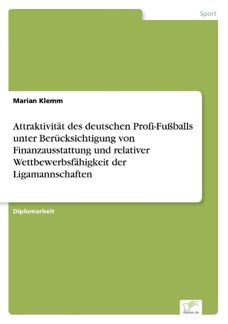 Attraktivität des deutschen Profi-Fußballs unter Berücksichtigung von Finanzausstattung und relativer Wettbewerbsfähigkeit der Ligamannschaften