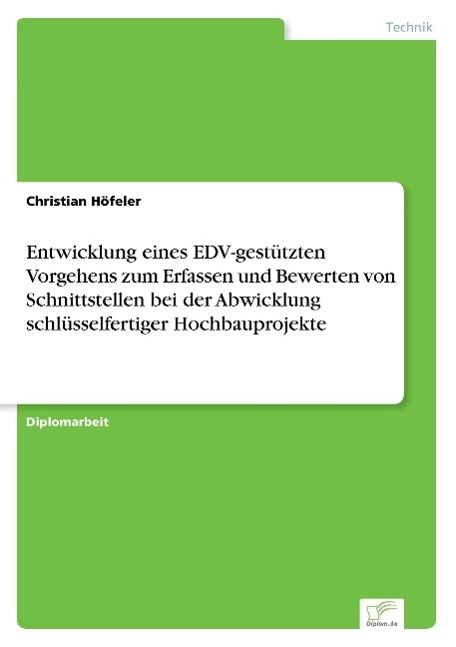 Entwicklung eines EDV-gestützten Vorgehens zum Erfassen und Bewerten von Schnittstellen bei der Abwicklung schlüsselfertiger Hochbauprojekte