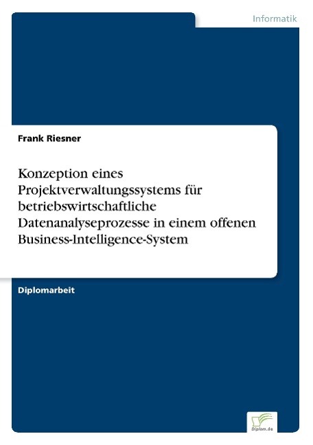 Konzeption eines Projektverwaltungssystems für betriebswirtschaftliche Datenanalyseprozesse in einem offenen Business-Intelligence-System