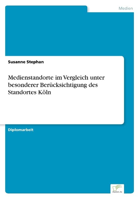 Medienstandorte im Vergleich unter besonderer Berücksichtigung des Standortes Köln